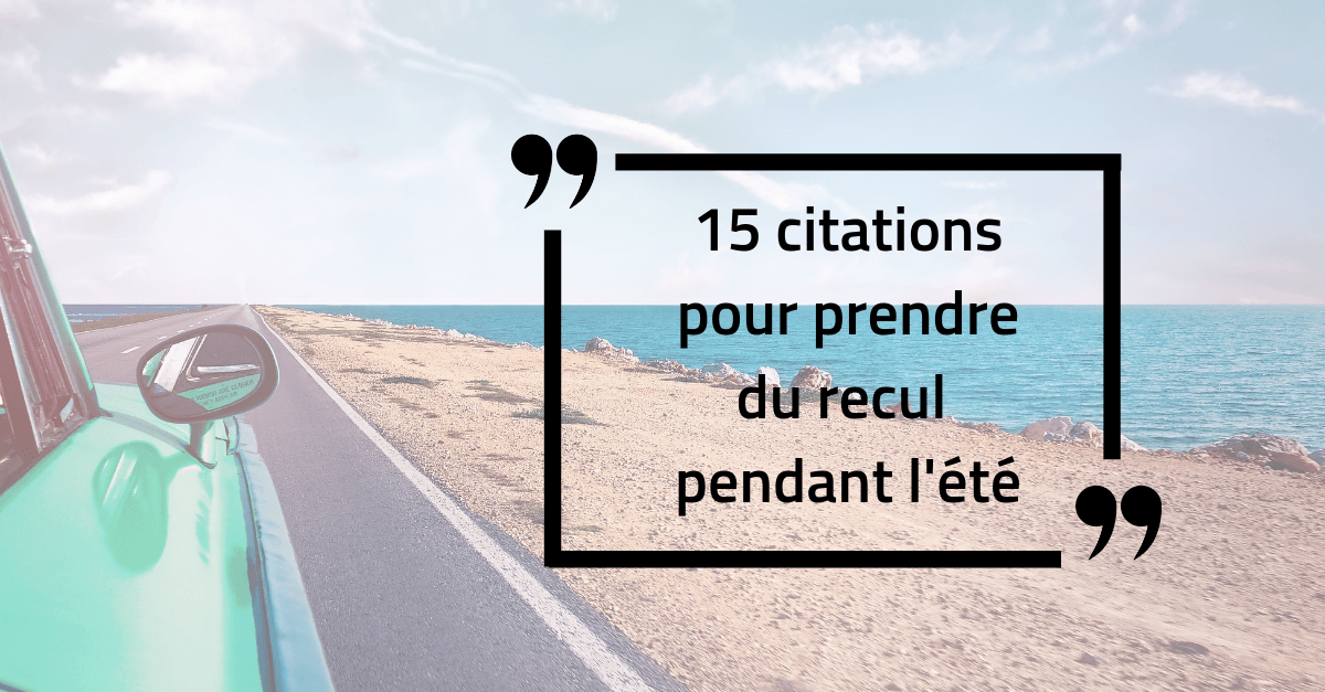 Manager 15 citations inspirantes pour prendre du recul